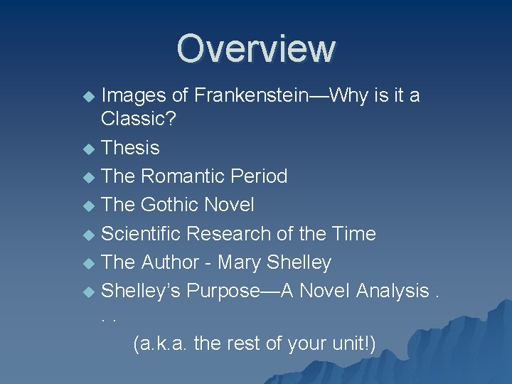 Overview Images of Frankenstein—Why is it a Classic? u Thesis u The Romantic Period