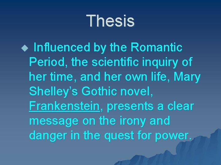 Thesis Influenced by the Romantic Period, the scientific inquiry of her time, and her
