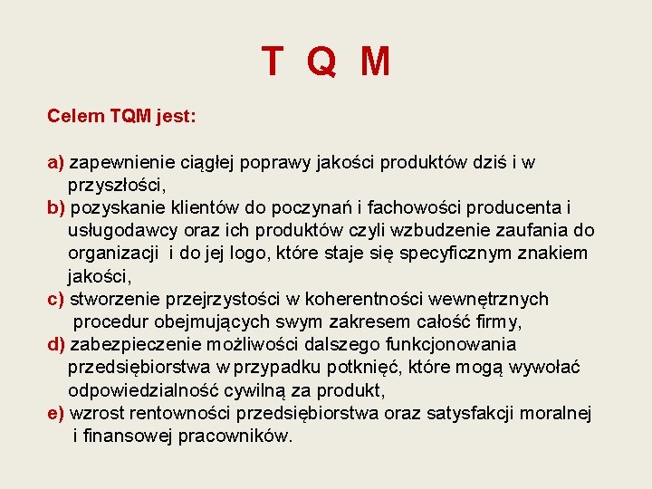 T Q M Celem TQM jest: a) zapewnienie ciągłej poprawy jakości produktów dziś i