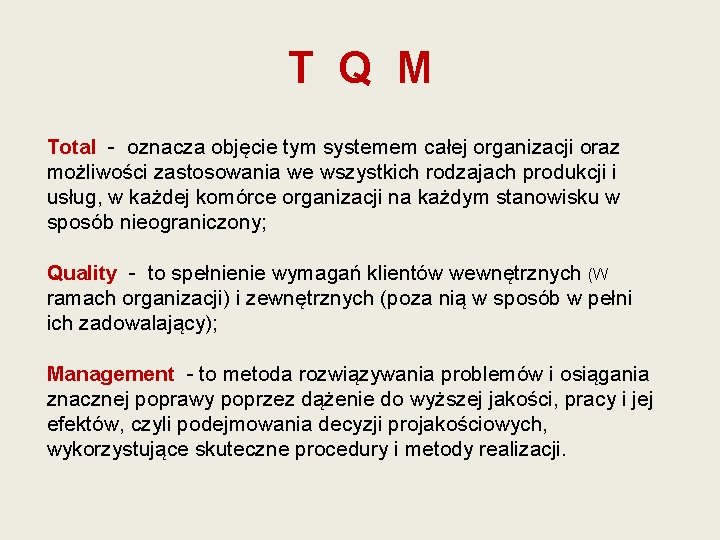 T Q M Total - oznacza objęcie tym systemem całej organizacji oraz możliwości zastosowania