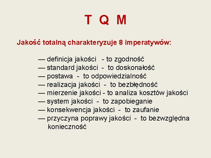 T Q M Jakość totalną charakteryzuje 8 imperatywów: — definicja jakości - to zgodność