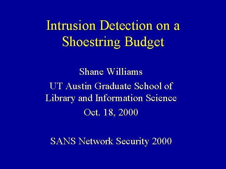 Intrusion Detection on a Shoestring Budget Shane Williams UT Austin Graduate School of Library
