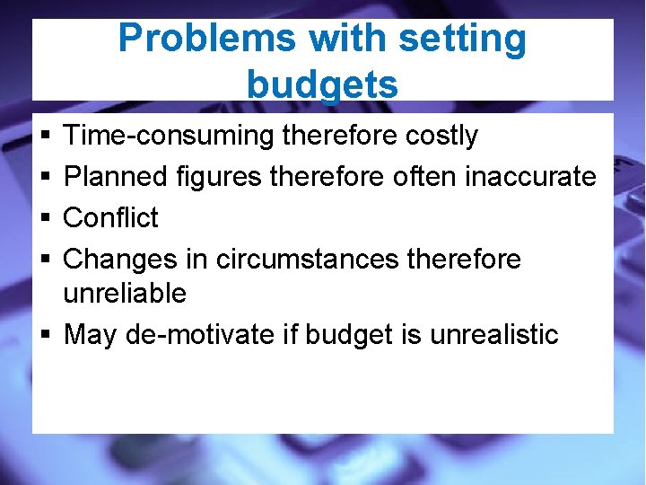 Problems with setting budgets § § Time-consuming therefore costly Planned figures therefore often inaccurate