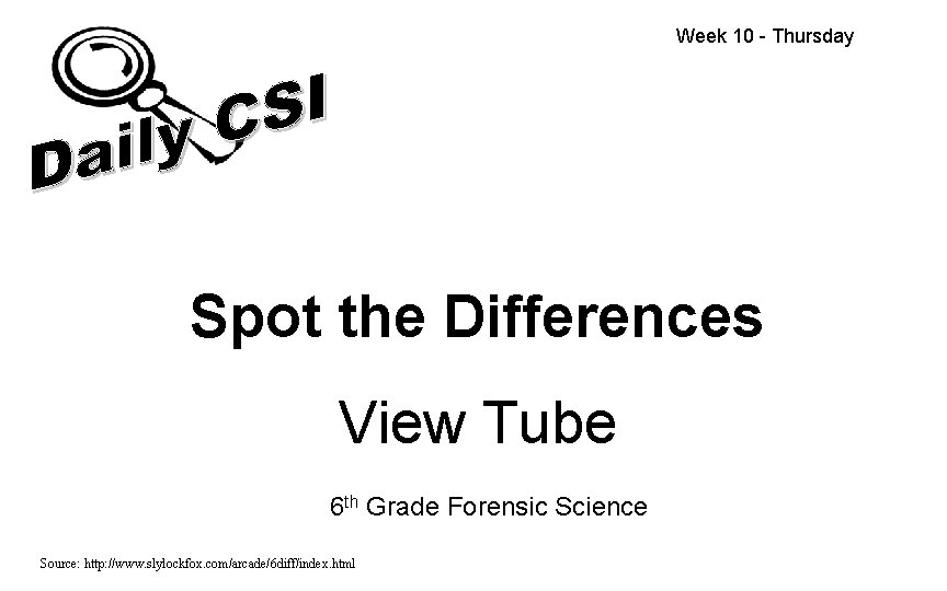 Week 10 - Thursday Spot the Differences View Tube 6 th Grade Forensic Science