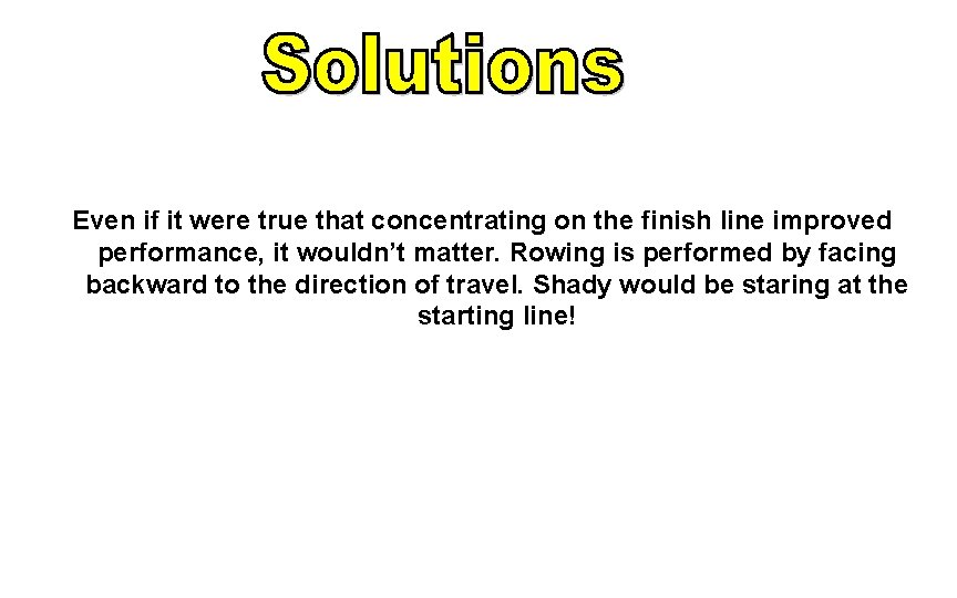 Even if it were true that concentrating on the finish line improved performance, it