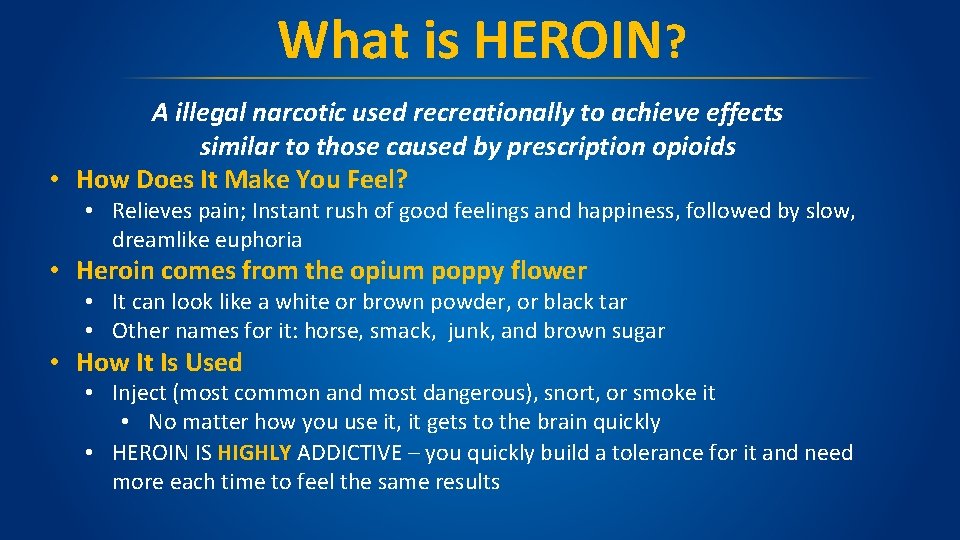 What is HEROIN? A illegal narcotic used recreationally to achieve effects similar to those