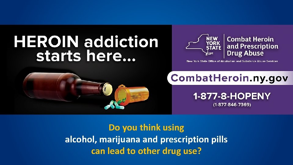 Do you think using alcohol, marijuana and prescription pills can lead to other drug