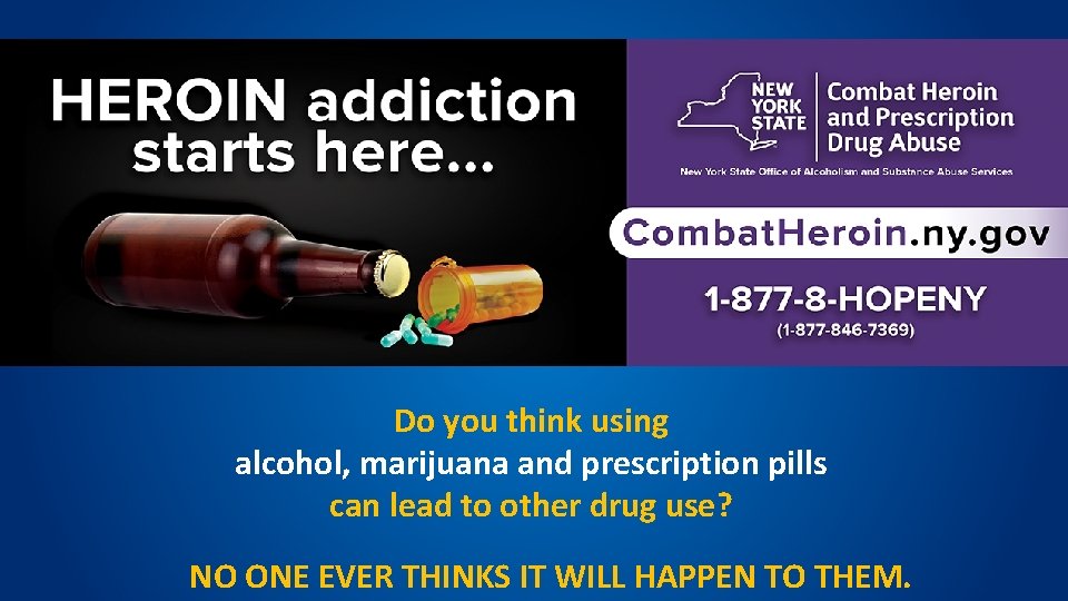 Do you think using alcohol, marijuana and prescription pills can lead to other drug