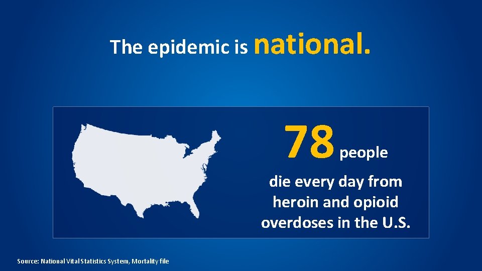 The epidemic is national. 78 people die every day from heroin and opioid overdoses