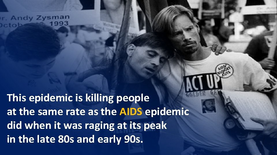 This epidemic is killing people at the same rate as the AIDS epidemic did