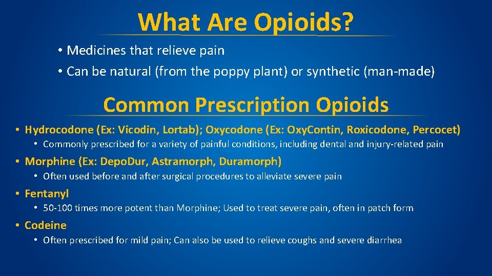 What Are Opioids? • Medicines that relieve pain • Can be natural (from the