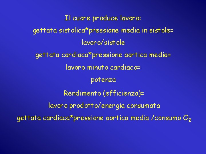 Il cuore produce lavoro: gettata sistolica*pressione media in sistole= lavoro/sistole gettata cardiaca*pressione aortica media=