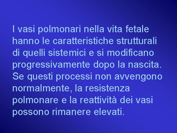 I vasi polmonari nella vita fetale hanno le caratteristiche strutturali di quelli sistemici e