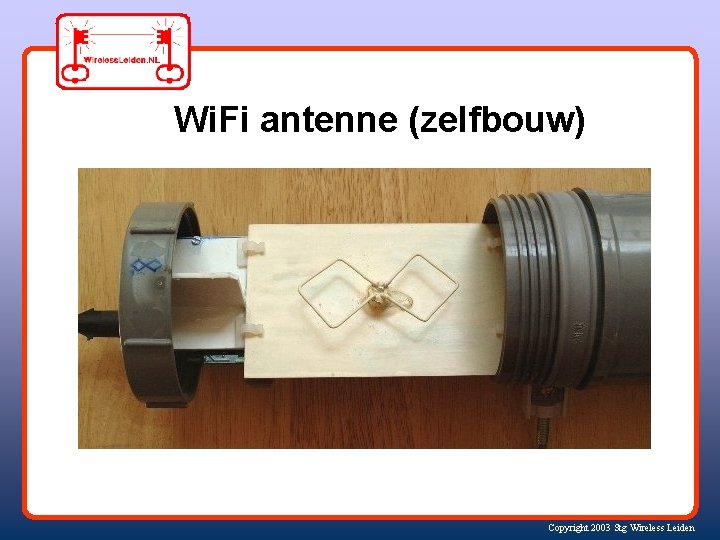 Wi. Fi antenne (zelfbouw) Copyright 2003 Stg Wireless Leiden 