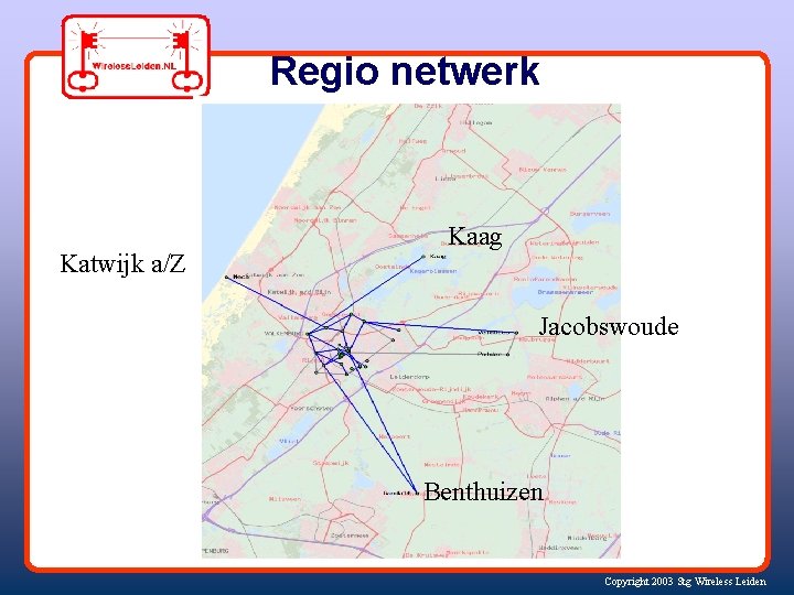 Regio netwerk Katwijk a/Z Kaag Jacobswoude Benthuizen Copyright 2003 Stg Wireless Leiden 