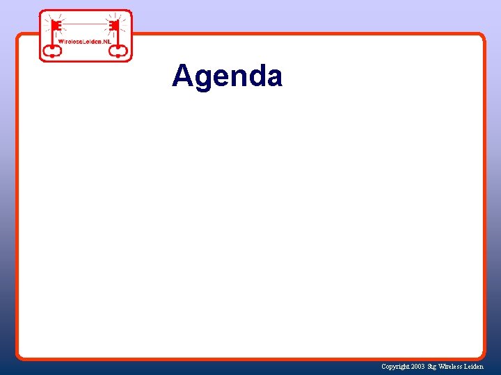 Agenda Copyright 2003 Stg Wireless Leiden 