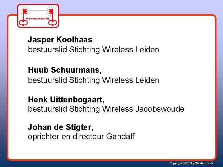 Jasper Koolhaas bestuurslid Stichting Wireless Leiden Huub Schuurmans, bestuurslid Stichting Wireless Leiden Henk Uittenbogaart,