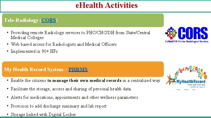 e. Health Activities Tele-Radiology (CORS) • Providing remote Radiology services to PHC/CHC/DH from State/Central