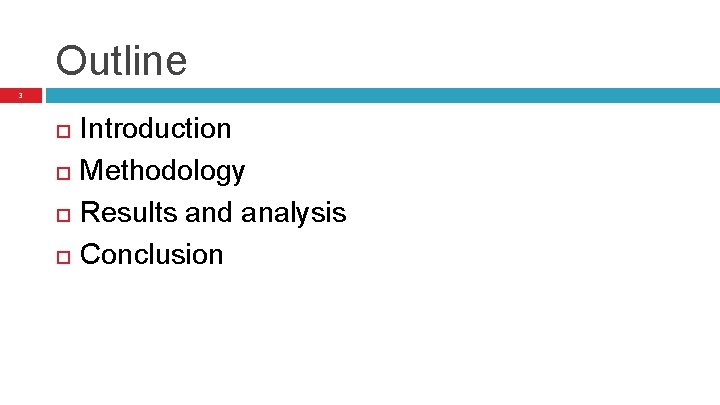 Outline 3 Introduction Methodology Results and analysis Conclusion Outline 3 Introduction Methodology Results and analysis Conclusion