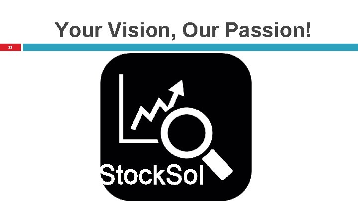 Your Vision, Our Passion! 33 Stock. Sol Your Vision, Our Passion! 33 Stock. Sol