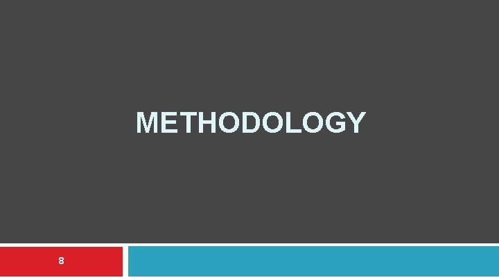 METHODOLOGY 8 METHODOLOGY 8