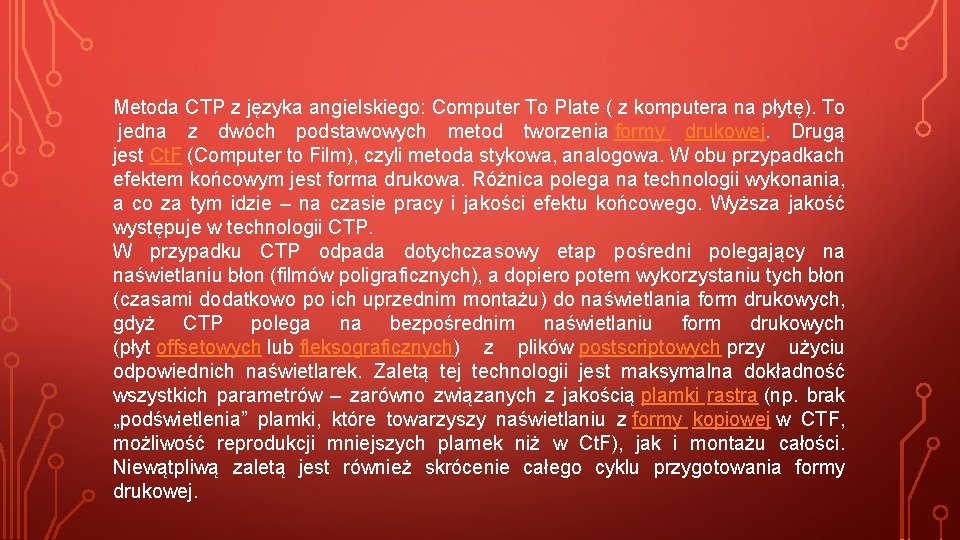 Metoda CTP z języka angielskiego: Computer To Plate ( z komputera na płytę). To