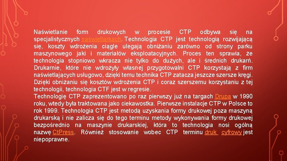 Naświetlanie form drukowych w procesie CTP odbywa się na specjalistycznych naświetlarkach. Technologia CTP jest