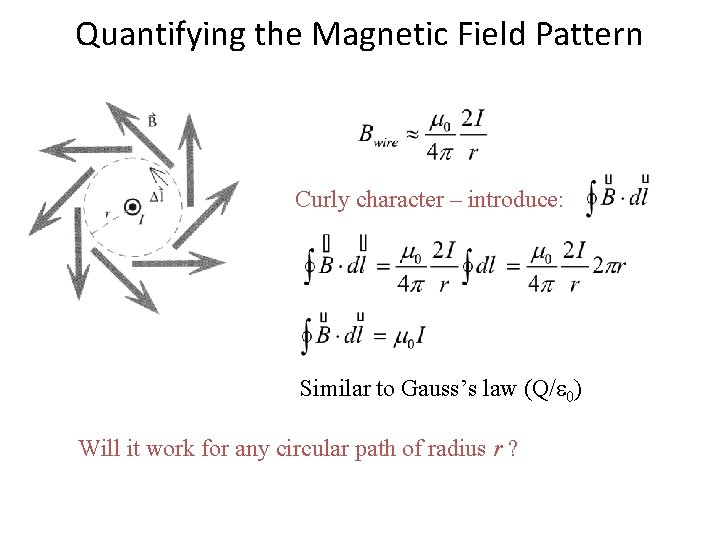 Quantifying the Magnetic Field Pattern Curly character – introduce: Similar to Gauss’s law (Q/