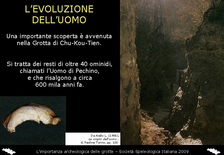 L’EVOLUZIONE DELL’UOMO Una importante scoperta è avvenuta nella Grotta di Chu-Kou-Tien. Si tratta dei