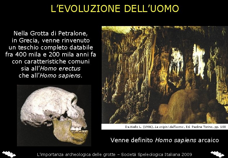 L’EVOLUZIONE DELL’UOMO Nella Grotta di Petralone, in Grecia, venne rinvenuto un teschio completo databile