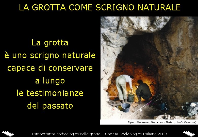 LA GROTTA COME SCRIGNO NATURALE La grotta è uno scrigno naturale capace di conservare