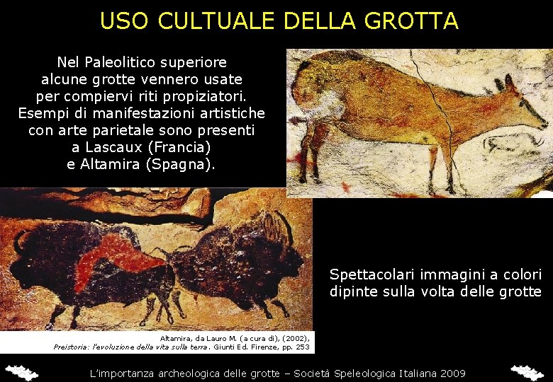 USO CULTUALE DELLA GROTTA Nel Paleolitico superiore alcune grotte vennero usate per compiervi riti