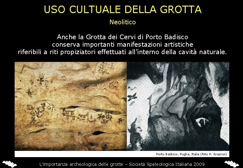 USO CULTUALE DELLA GROTTA Neolitico Anche la Grotta dei Cervi di Porto Badisco conserva