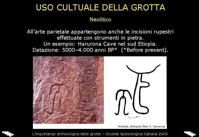 USO CULTUALE DELLA GROTTA Neolitico All’arte parietale appartengono anche le incisioni rupestri effettuate con