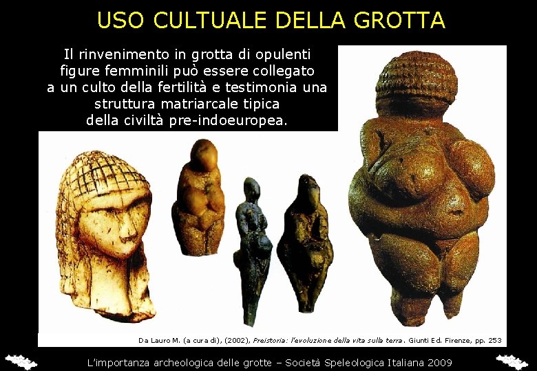 USO CULTUALE DELLA GROTTA Il rinvenimento in grotta di opulenti figure femminili può essere