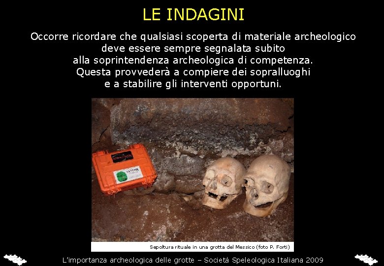 LE INDAGINI Occorre ricordare che qualsiasi scoperta di materiale archeologico deve essere sempre segnalata