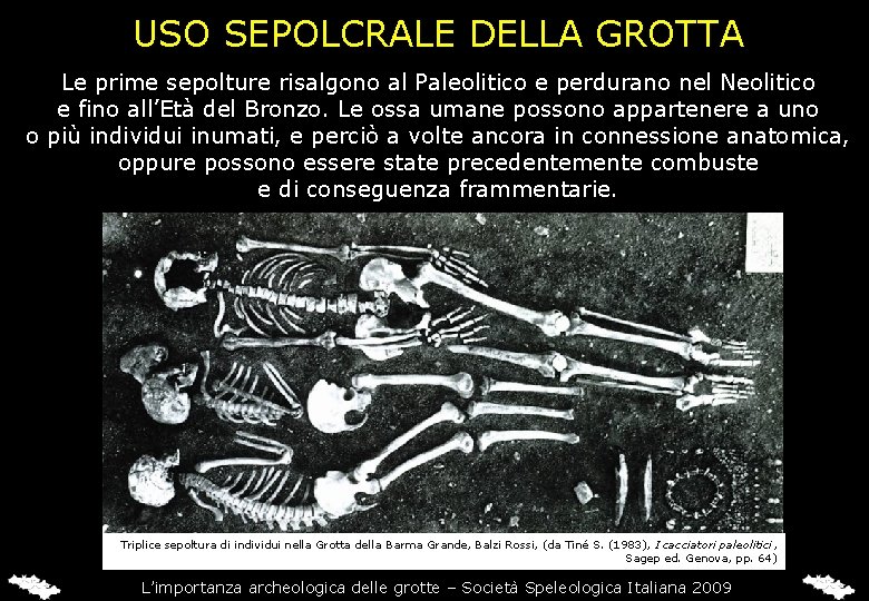 USO SEPOLCRALE DELLA GROTTA Le prime sepolture risalgono al Paleolitico e perdurano nel Neolitico