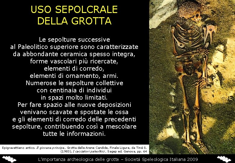 USO SEPOLCRALE DELLA GROTTA Le sepolture successive al Paleolitico superiore sono caratterizzate da abbondante