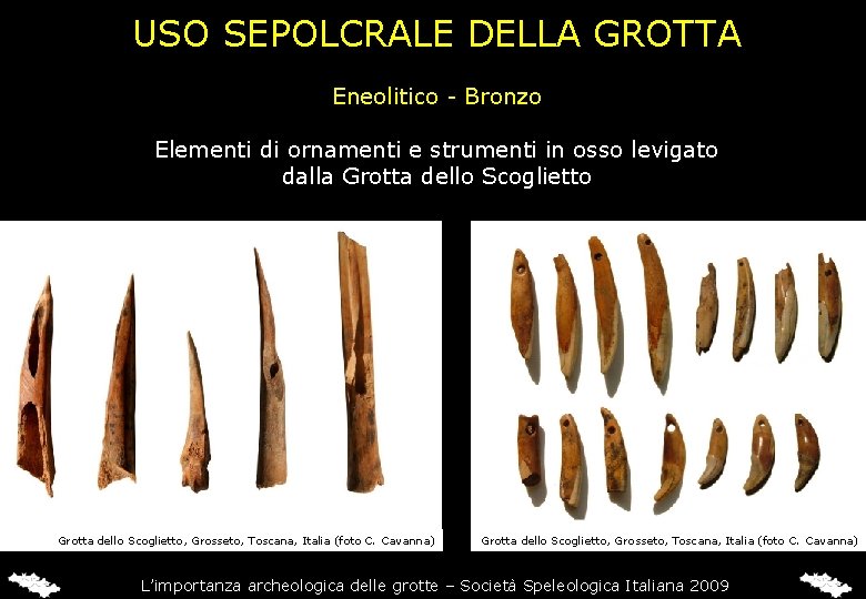 USO SEPOLCRALE DELLA GROTTA Eneolitico - Bronzo Elementi di ornamenti e strumenti in osso