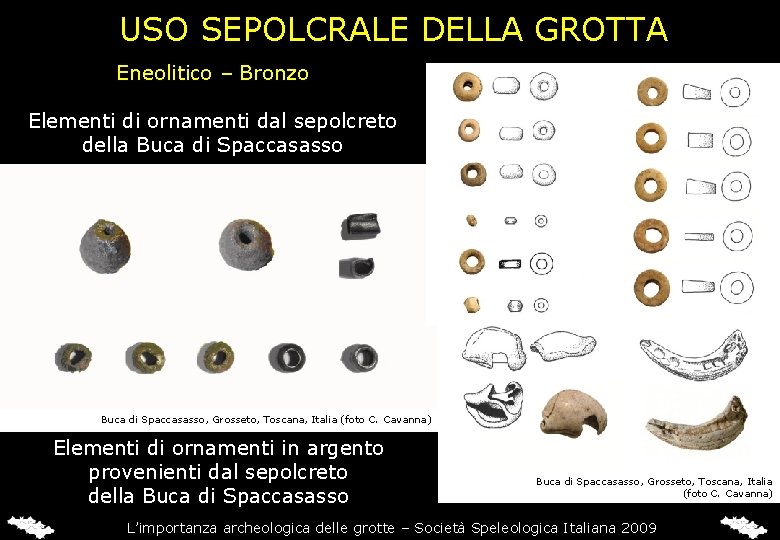 USO SEPOLCRALE DELLA GROTTA Eneolitico – Bronzo Elementi di ornamenti dal sepolcreto della Buca