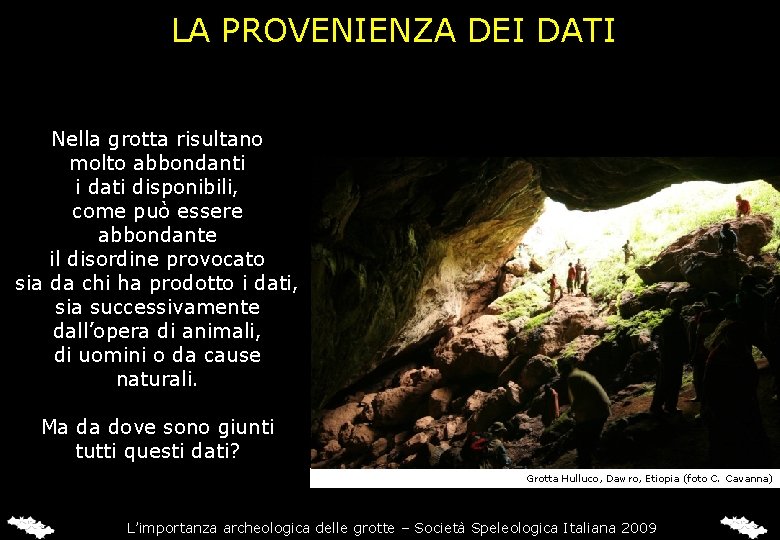 LA PROVENIENZA DEI DATI Nella grotta risultano molto abbondanti i dati disponibili, come può