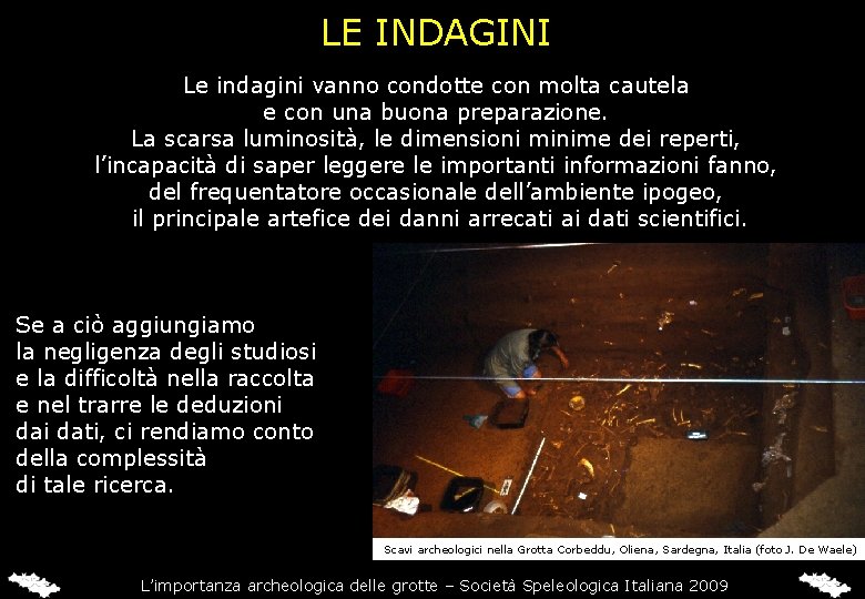 LE INDAGINI Le indagini vanno condotte con molta cautela e con una buona preparazione.