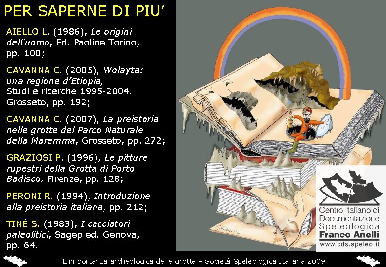 PER SAPERNE DI PIU’ AIELLO L. (1986), Le origini dell’uomo, Ed. Paoline Torino, pp.