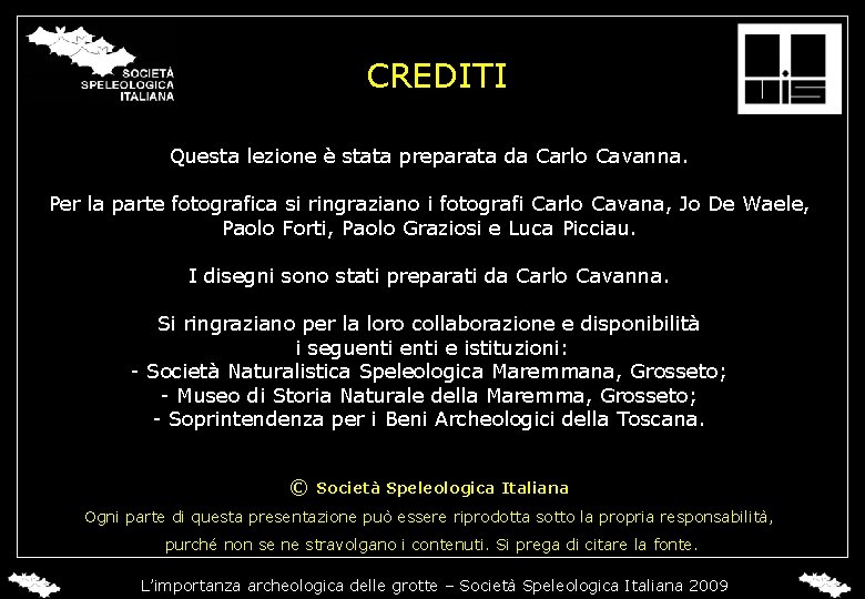 CREDITI Questa lezione è stata preparata da Carlo Cavanna. Per la parte fotografica si