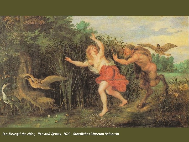 Jan Bruegel the elder, Pan and Syrinx, 1622 , Staatliches Museum Schwerin 