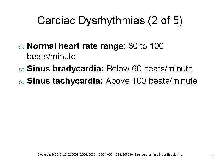 Cardiac Dysrhythmias (2 of 5) Normal heart rate range: 60 to 100 beats/minute Sinus