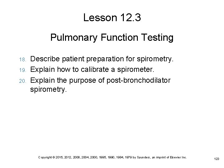 Lesson 12. 3 Pulmonary Function Testing 18. 19. 20. Describe patient preparation for spirometry.