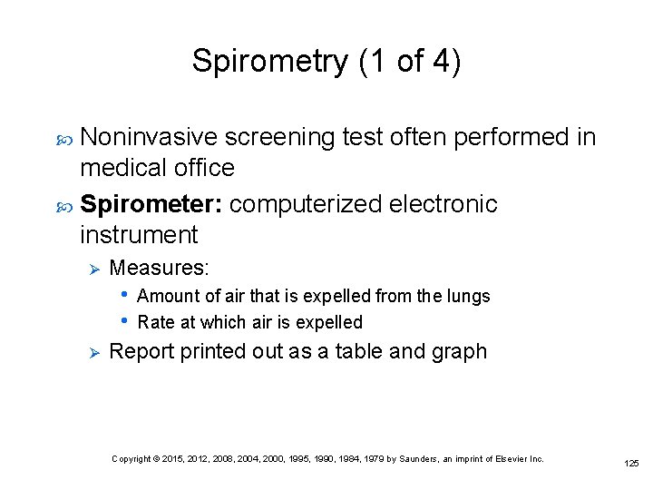 Spirometry (1 of 4) Noninvasive screening test often performed in medical office Spirometer: computerized