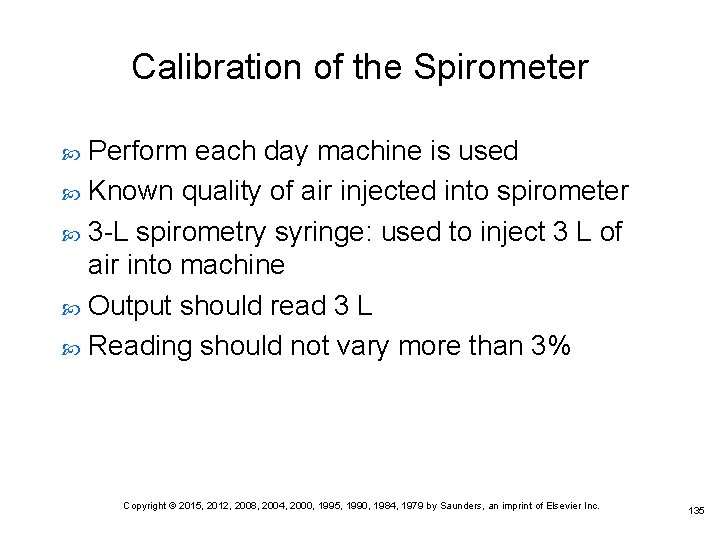 Calibration of the Spirometer Perform each day machine is used Known quality of air