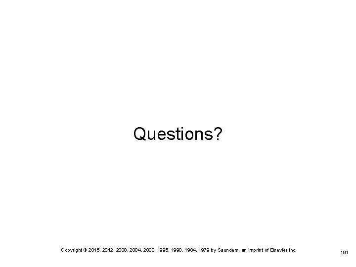 Questions? Copyright © 2015, 2012, 2008, 2004, 2000, 1995, 1990, 1984, 1979 by Saunders,